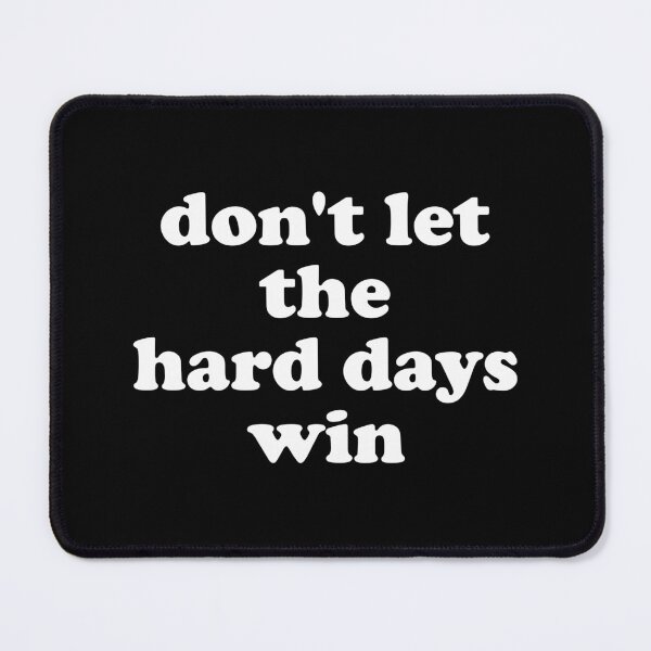 Item preview, Don't Let The Hard Days Win designed and sold by xhearalisa.