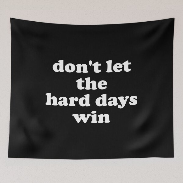 Item preview, Don't Let The Hard Days Win designed and sold by xhearalisa.