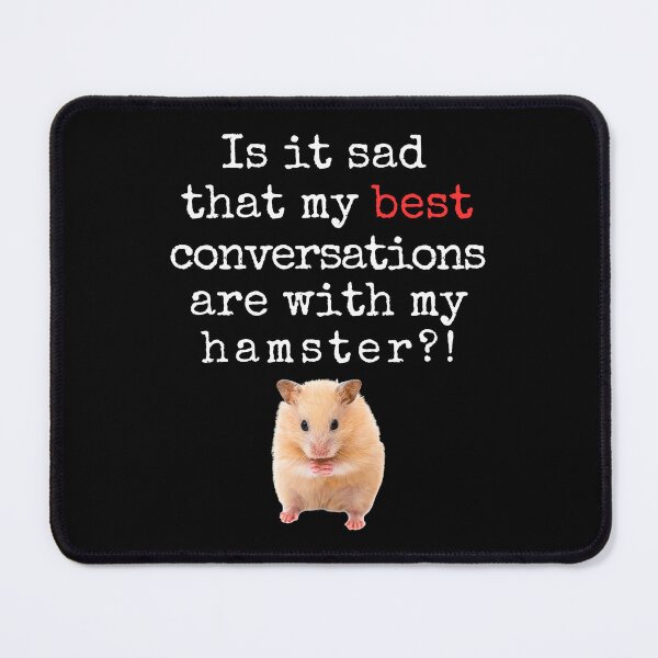 Item preview, Funny Hamster Quote – “Is It Sad That My Best Conversations Are With My Hamster?” designed and sold by Fredster1966.