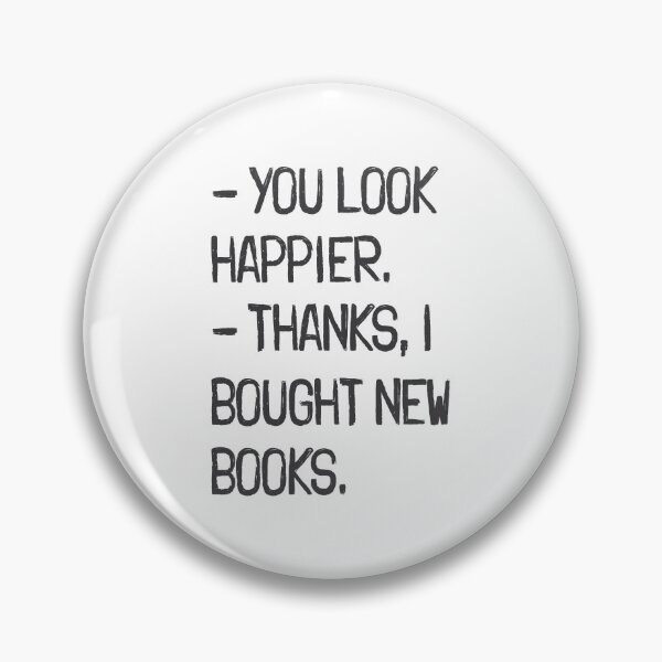 Item preview, - You look happier. - Thanks, I bought new books. | Book Lover Quote designed and sold by Vector Wonders.