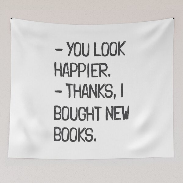 Item preview, - You look happier. - Thanks, I bought new books. | Book Lover Quote designed and sold by Vector Wonders.
