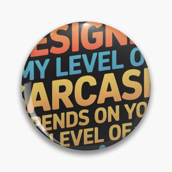 Item preview, Designer, My Level Of Sarcasm Depends On Your Level Of Stupidity designed and sold by universe-hold ⭐⭐⭐⭐⭐.
