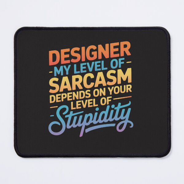Item preview, Designer, My Level Of Sarcasm Depends On Your Level Of Stupidity designed and sold by universe-hold ⭐⭐⭐⭐⭐.