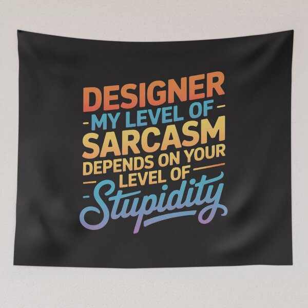 Item preview, Designer, My Level Of Sarcasm Depends On Your Level Of Stupidity designed and sold by universe-hold ⭐⭐⭐⭐⭐.