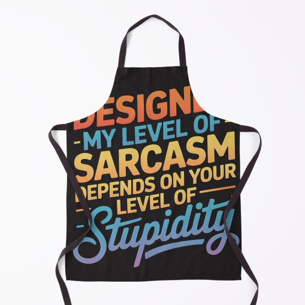 Item preview, Designer, My Level Of Sarcasm Depends On Your Level Of Stupidity designed and sold by universe-hold ⭐⭐⭐⭐⭐.