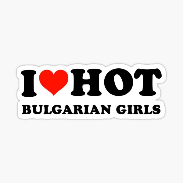 Item preview, I Love Hot Bulgarian Girls - I Heart Bulgarian Girls designed and sold by Beautiricart.