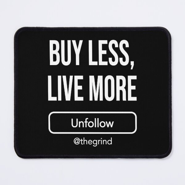 Item preview, Unfollow the Grind: Buy Less, Live More designed and sold by Happy Puppy Print On Demand.
