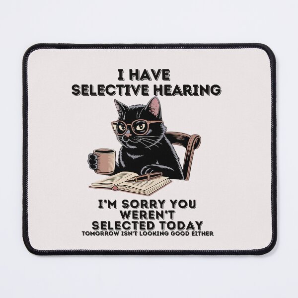 Item preview, I Have Selective Hearing I'm Sorry You Weren't Selected Today designed and sold by universe-hold ⭐⭐⭐⭐⭐.