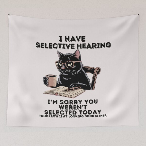 Item preview, I Have Selective Hearing I'm Sorry You Weren't Selected Today designed and sold by universe-hold ⭐⭐⭐⭐⭐.