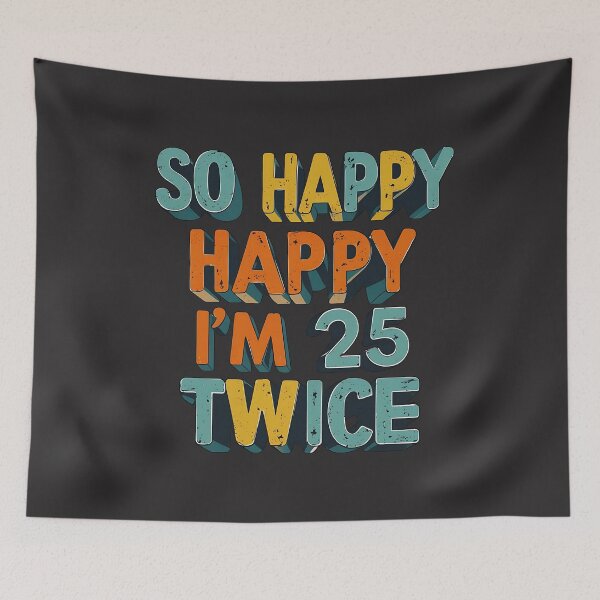 Item preview, So Happy Happy I'm 25 Twice designed and sold by universe-hold ⭐⭐⭐⭐⭐.