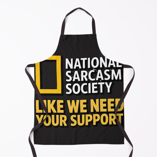 Item preview, National Sarcasm Society Like We Need Your Support designed and sold by universe-hold ⭐⭐⭐⭐⭐.