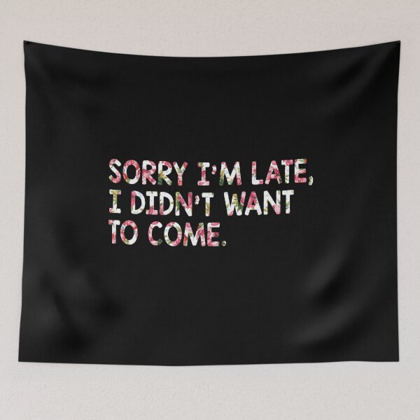 Item preview,  Sorry I'm Late I Didn't Want To Come designed and sold by T-shirt For You.