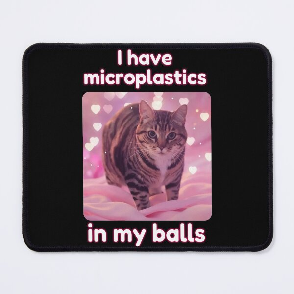 Item preview, I Have Microplastics In My Balls Funny Cat Meme designed and sold by AishaOneLove.