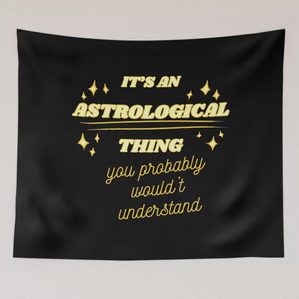 Item preview, IT'S AN ASTROLOGICAL THING you probably wouldn't understand designed and sold by HugSomeNettles.