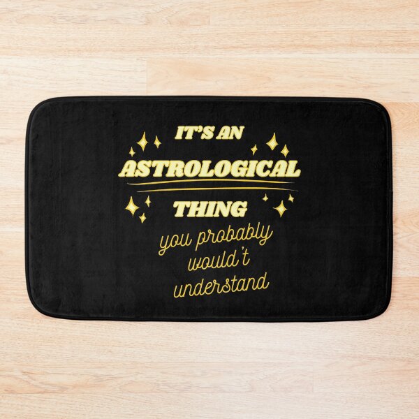 Item preview, IT'S AN ASTROLOGICAL THING you probably wouldn't understand designed and sold by HugSomeNettles.