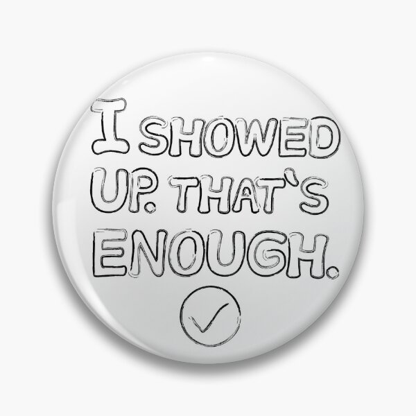 Item preview, I showed up. That’s enough. designed and sold by Printable-Cutie.