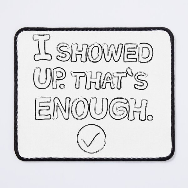 Item preview, I showed up. That’s enough. designed and sold by Printable-Cutie.