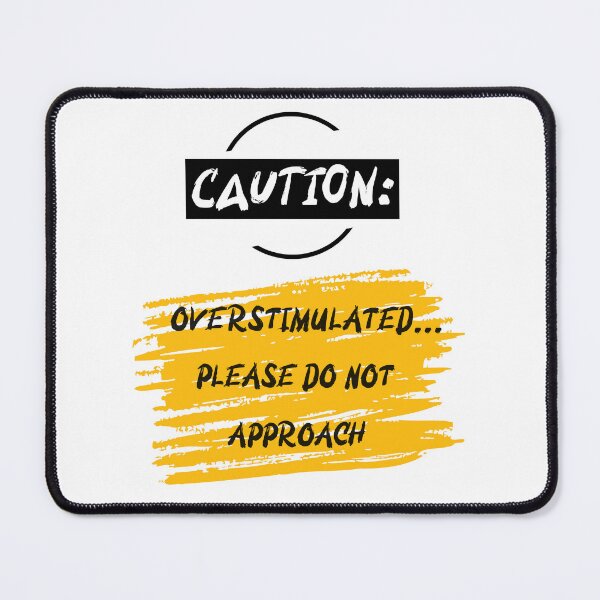 Item preview, CAUTION: OVERSTIMULATED...DO NOT APPROACH designed and sold by TeeezShirtz.