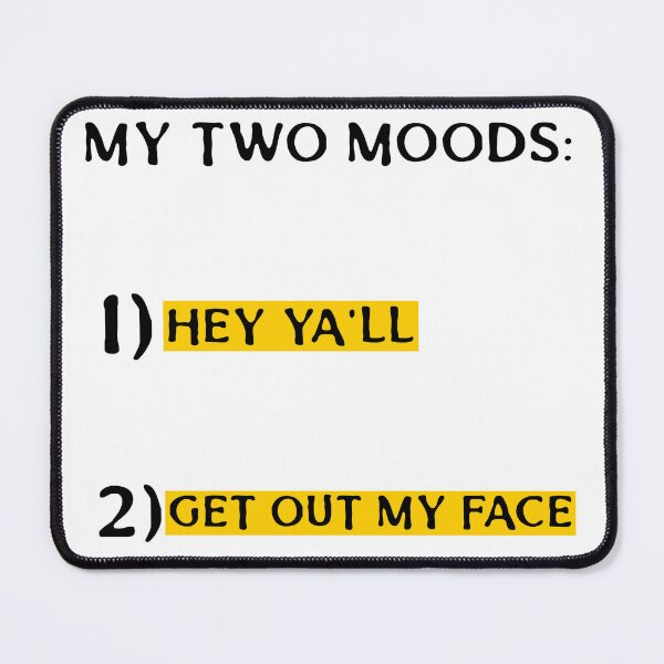 Item preview, MY TWO MOODS: 1) HEY YA'LL 2) GET OUT MY FACE designed and sold by TeeezShirtz.