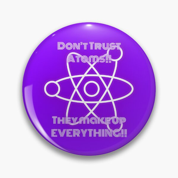 Item preview, Atoms Make Up Everything! Don't Trust Them! designed and sold by FuntasticMatt.