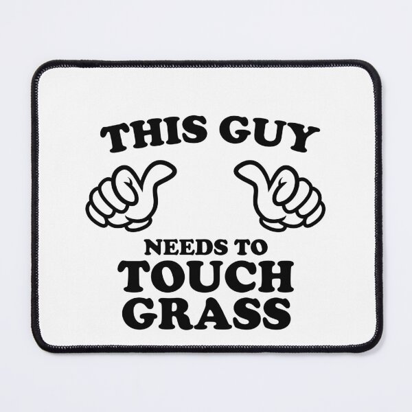 Item preview, THIS GUY NEEDS TO TOUCH GRASS designed and sold by shitpostee.