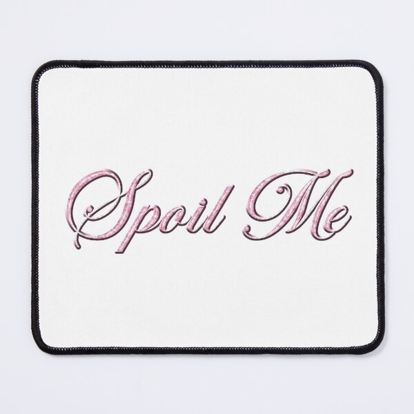 Item preview, spoil me! designed and sold by internetangel.