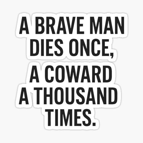 Item preview, A Brave Man Dies Once A Coward A Thousand Times  designed and sold by HowToCanadian.