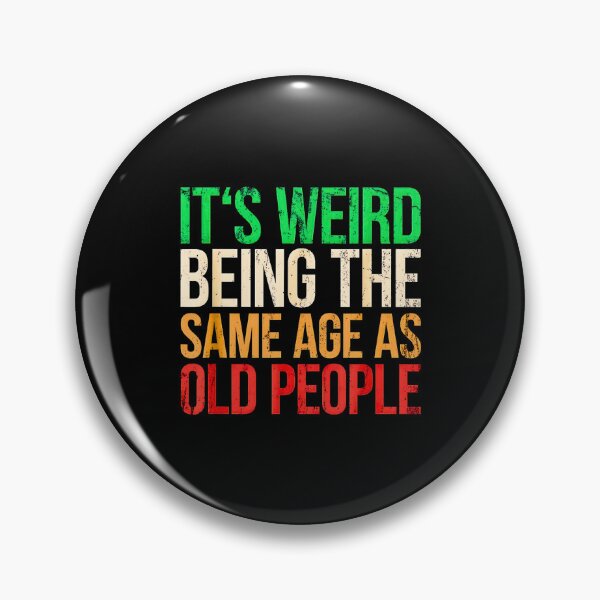 Item preview, It's Weird Being The Same Age As Old People designed and sold by URGlden.