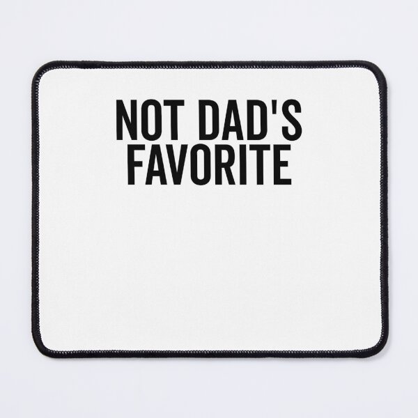 Item preview, Not Dad’s Favorite designed and sold by Frank Ring.