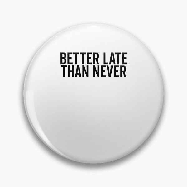 Item preview, Better Late Than Never designed and sold by Frank Ring.