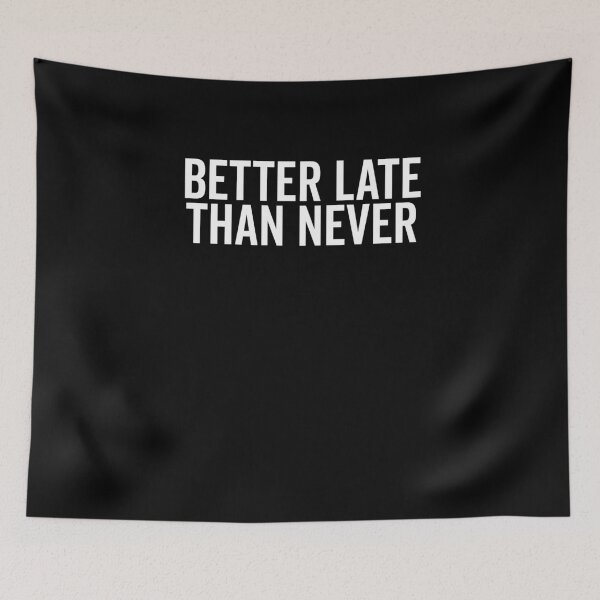 Item preview, Better Late Than Never designed and sold by Frank Ring.