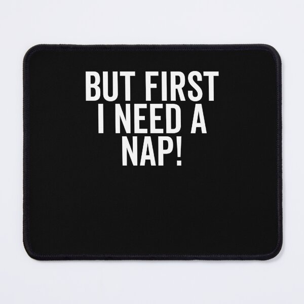 Item preview, But First I Need a Nap designed and sold by Frank Ring.