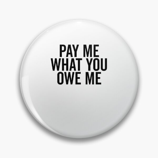 Item preview, Pay Me What You Owe Me designed and sold by Frank Ring.