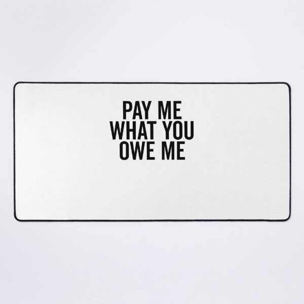 Item preview, Pay Me What You Owe Me designed and sold by Frank Ring.