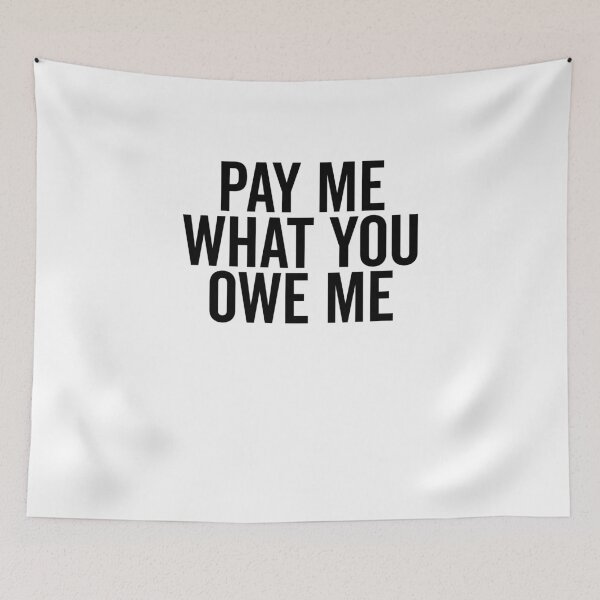 Item preview, Pay Me What You Owe Me designed and sold by Frank Ring.