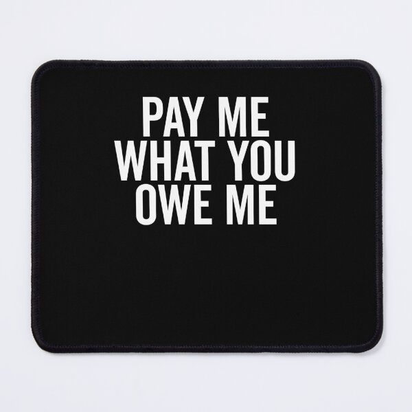 Item preview, Pay Me What You Owe Me designed and sold by Frank Ring.