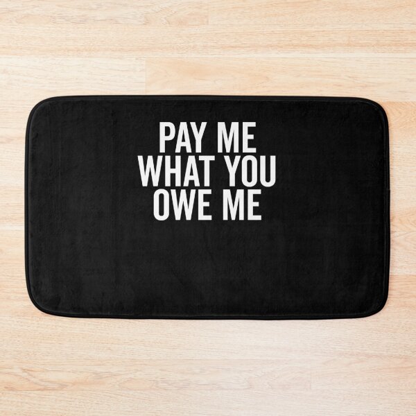 Item preview, Pay Me What You Owe Me designed and sold by Frank Ring.