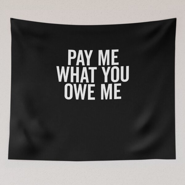 Item preview, Pay Me What You Owe Me designed and sold by Frank Ring.