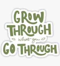 Grow through what you go through Sticker