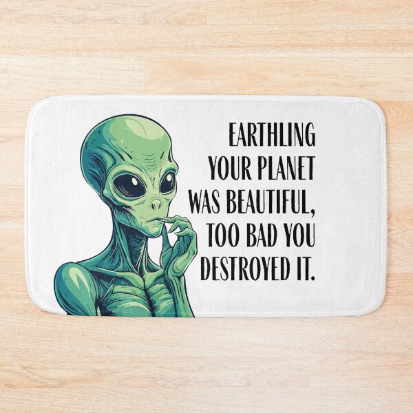 Item preview, Earthling, your planet was beautiful, too bad. you destroyed it. designed and sold by FoxWink Inc.