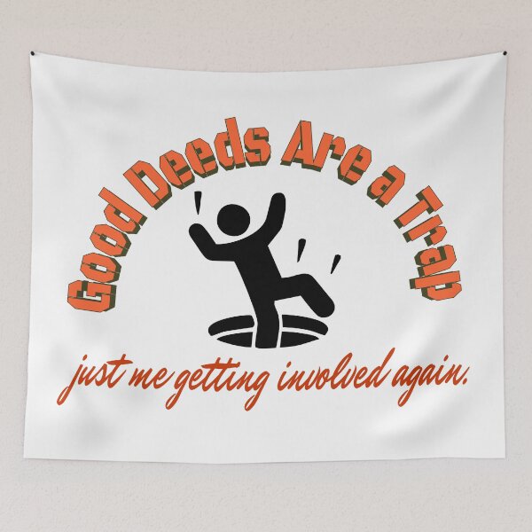 Item preview, Good Deeds Are a Trap – Just Me Getting Involved Again Funny Sarcastic Tee designed and sold by NoGoodDeeds.