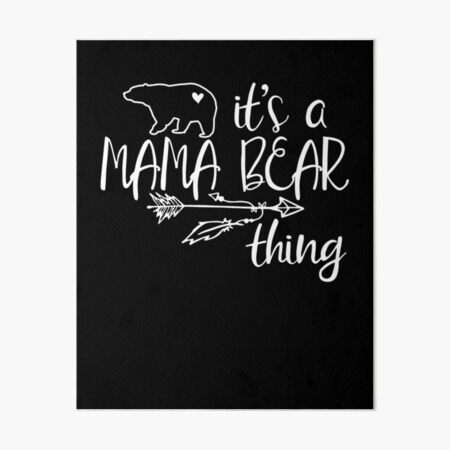 Its A Mama Bear Thing Mom Gift Mothers Day Birthday Momma Bear Love Mom  Funny Saying Light Art Board Print for Sale by Rhynowear