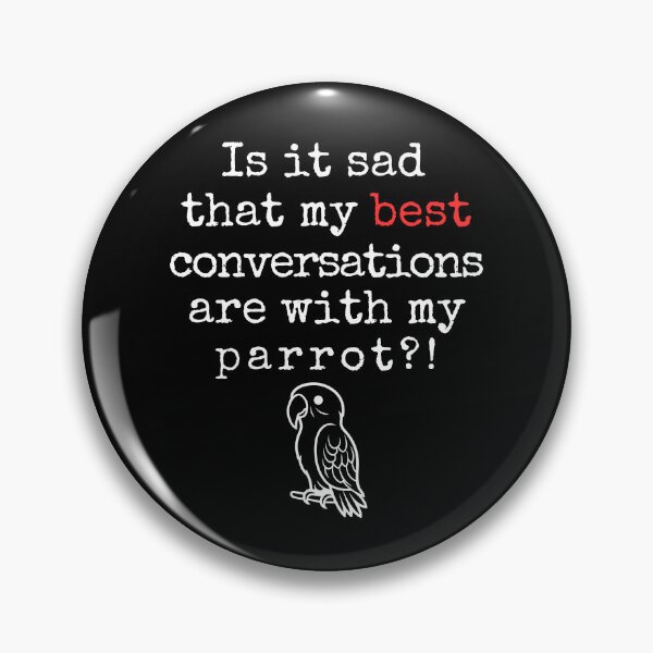 Item preview, Funny Parrot Lover Quote – “Is It Sad That My Best Conversations Are With My Parrot?!” designed and sold by Fredster1966.