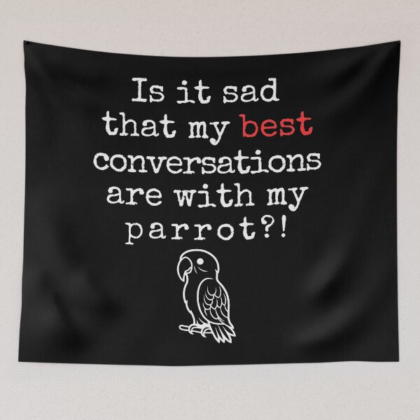 Item preview, Funny Parrot Lover Quote – “Is It Sad That My Best Conversations Are With My Parrot?!” designed and sold by Fredster1966.