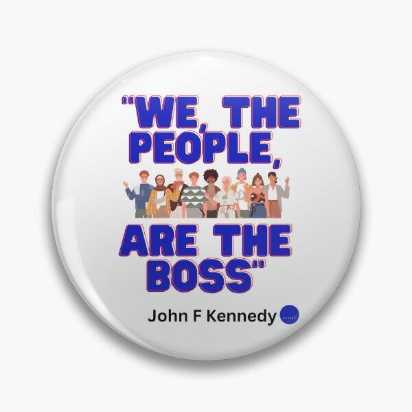 Item preview, "We, the people, are the boss."  JFK, Blue Dot Quotes™ designed and sold by Democracy Designs.