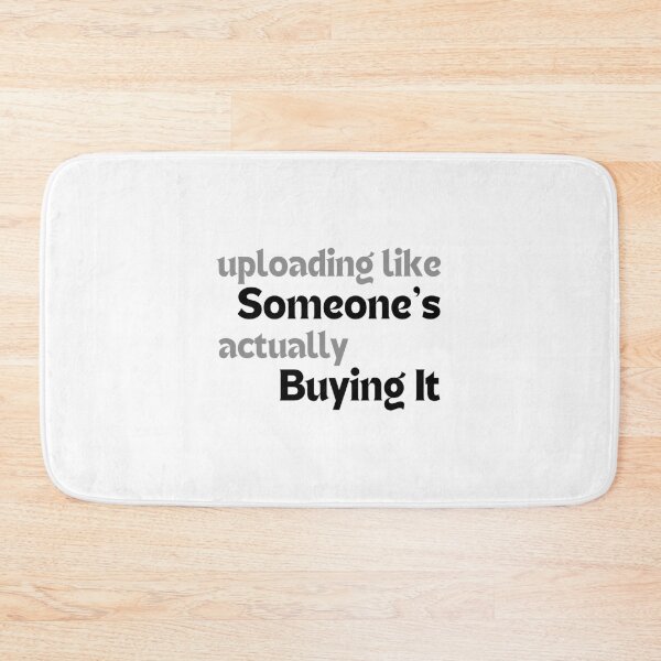 Item preview, Uploading Like Someone’s Actually Buying It – Motivational Quote for Redbubble Artists & POD Sellers designed and sold by MakeMyDaze.