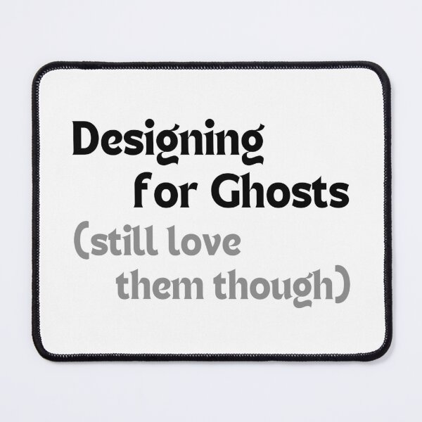 Item preview, Designing for Ghosts (Still Love Them Though) – Funny & Heartfelt Quote for Creators designed and sold by MakeMyDaze.
