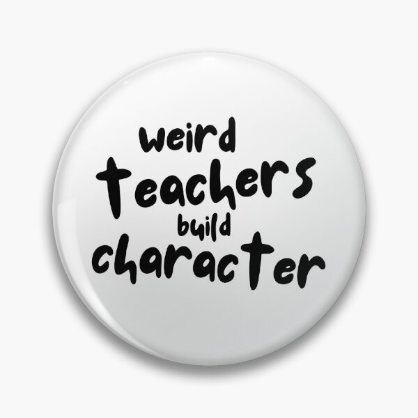 Item preview, Weird Teachers Build Character, teacher appreciation designed and sold by faridman.