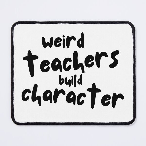 Item preview, Weird Teachers Build Character, teacher appreciation designed and sold by faridman.