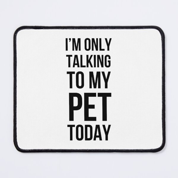 Item preview, I'm only talking to my pet today funny pet mom pet dad/owner designed and sold by snowry.